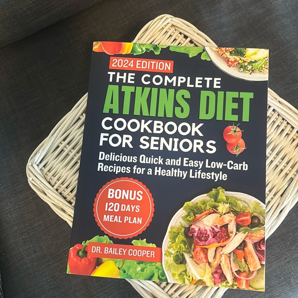 The Complete ATKINS Diet Cookbook for Seniors 2024 edition